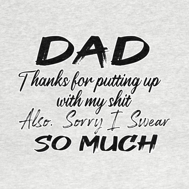 DAD Thanks for putting up my shit, also Sorry i Swear SO MUCH, Father's Day Gift , dady, Dad father gift by Yassine BL